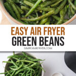 photo collage of cooked green beans and raw green beans and ingredients with text overlay "easy air fryer green beans".