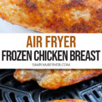 cooked chicken breasts from frozen on plate and in air fryer with text overlay "air fryer frozen chicken breast".