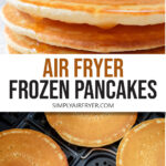 stack of pancakes with syrup and fruit and frozen pancakes in air fryer with text overlay "air fryer frozen pancakes".