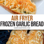 garlic bread with cheese in air fryer and on plate with text overlay 