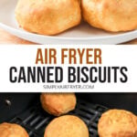 cooked canned biscuits stacked on plate and in air fryer with text overlay "air fryer canned biscuits".
