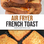 slices of French Toast in the air fryer and stacked on plate with fruit and syrup plus text 