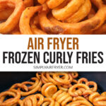 close up of curly fries and curly fries in air fryer with text overlay "air fryer frozen curly fries".