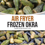 pieces of okra in bowl and in air fryer with text overlay 