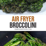 cooked broccolini on plate and in air fryer with text overlay 