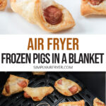cooked pigs in a blanket on plate and in air fryer with text overlay "air fryer frozen pigs in a blanket".