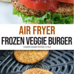 veggie burger with bun, lettuce, tomato and condiments and patties in air fryer with text overlay "air fryer frozen veggie burger".