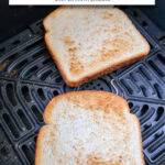 two slices of crispy toast in air fryer basket with text overlay 