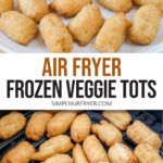 cooked veggie tots on plate and in air fryer with text overlay 