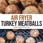 cooked turkey meatballs in bowl and in black air fryer with text overlay 