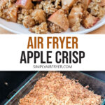 portion of apple crisp on white plate and baking dish with apple crisp in air fryer with text overlay "air fryer apple crisp".