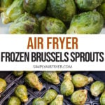 cooked brussels sprouts on plate and in air fryer with text overlay "air fryer frozen brussels sprouts".