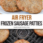 sausage patties on plate with eggs and in black air fryer with text overlay "air fryer frozen sausage patties".