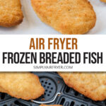 breaded fish fillets on white plate and in black air fryer with text overlay "air fryer frozen breaded fish".