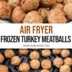 turkey meatballs in bowl and in air fryer with text overlay "air fryer frozen turkey meatballs".