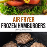 burger with bun, lettuce, tomato, and pickles and burger patties in air fryer with text overlay "air fryer frozen hamburgers".