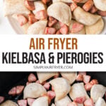cooked kielbasa and pierogies on plate with sour cream and in air fryer with text overlay "air fryer kielbasa & pierogies".