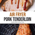 slices of cooked pork tenderloin on plate and whole tenderloin in air fryer with text "air fryer pork tenderloin".