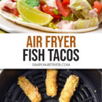 Assembled fish taco on plate and pieces of breaded fish in air fryer with text overlay 