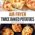 twice baked potatoes on plate and in air fryer with text overlay "air fryer twice baked potatoes".