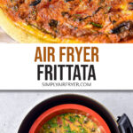 photo collage of cooked frittata on plate and raw frittata in air fryer with text "air fryer frittata".