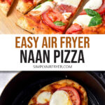 photo collage of cut naan pizza on cutting board and whole naan pizza in air fryer with text "easy air fryer naan pizza".