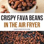 crispy fava beans in small bowl and in air fryer basket with text overlay "crispy fava beans in the air fryer".