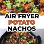 photo collage of potato nachos garnished with guacamole, sour cream, and salsa and potato nachos in air fryer with text overlay "air fryer potato nachos".