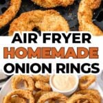 photo collage of cooked onion rings in air fryer and stacked on plate with text overlay "air fryer homemade onion rings".